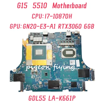 Дънна платка GDL55 LA-K661P за лаптоп Dell G15 5510 дънна Платка Процесор: I7-10870H Графичен процесор: GN20-E3-A1 RTX3060 6 GB, 100% Тест На ред