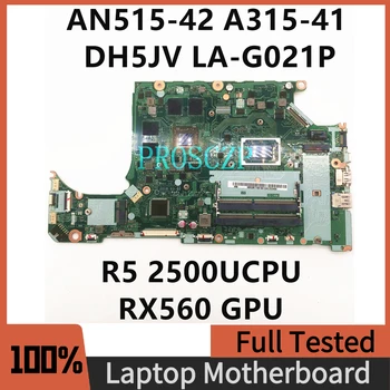Дънна платка DH5JV LA-G021P За ACER AN515-42 A315-41 дънна Платка за лаптоп С R5 2500UCPU RX560 GPU DDR4 100% Напълно Работи Добре