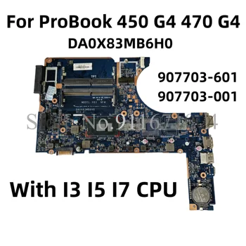 907703-601 907703-501 907703-001 DA0X83MB6H0 за HP ProBook 450 G4 470 G4 дънна Платка на лаптоп с процесор i3 i5 i7 DDR4 100% Тест В ред